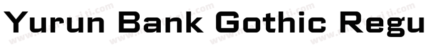 Yurun Bank Gothic Regular字体转换